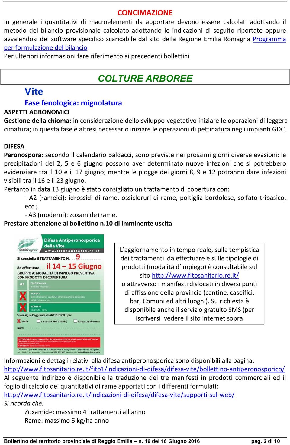 bollettini COLTURE ARBOREE Vite Fase fenologica: mignolatura ASPETTI AGRONOMICI Gestione della chioma: in considerazione dello sviluppo vegetativo iniziare le operazioni di leggera cimatura; in