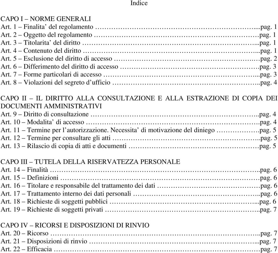 9 Diritto di consultazione..pag. 4 Art. 10 Modalita di accesso.pag. 4 Art. 11 Termine per l autorizzazione. Necessita di motivazione del diniego.pag. 5 Art.