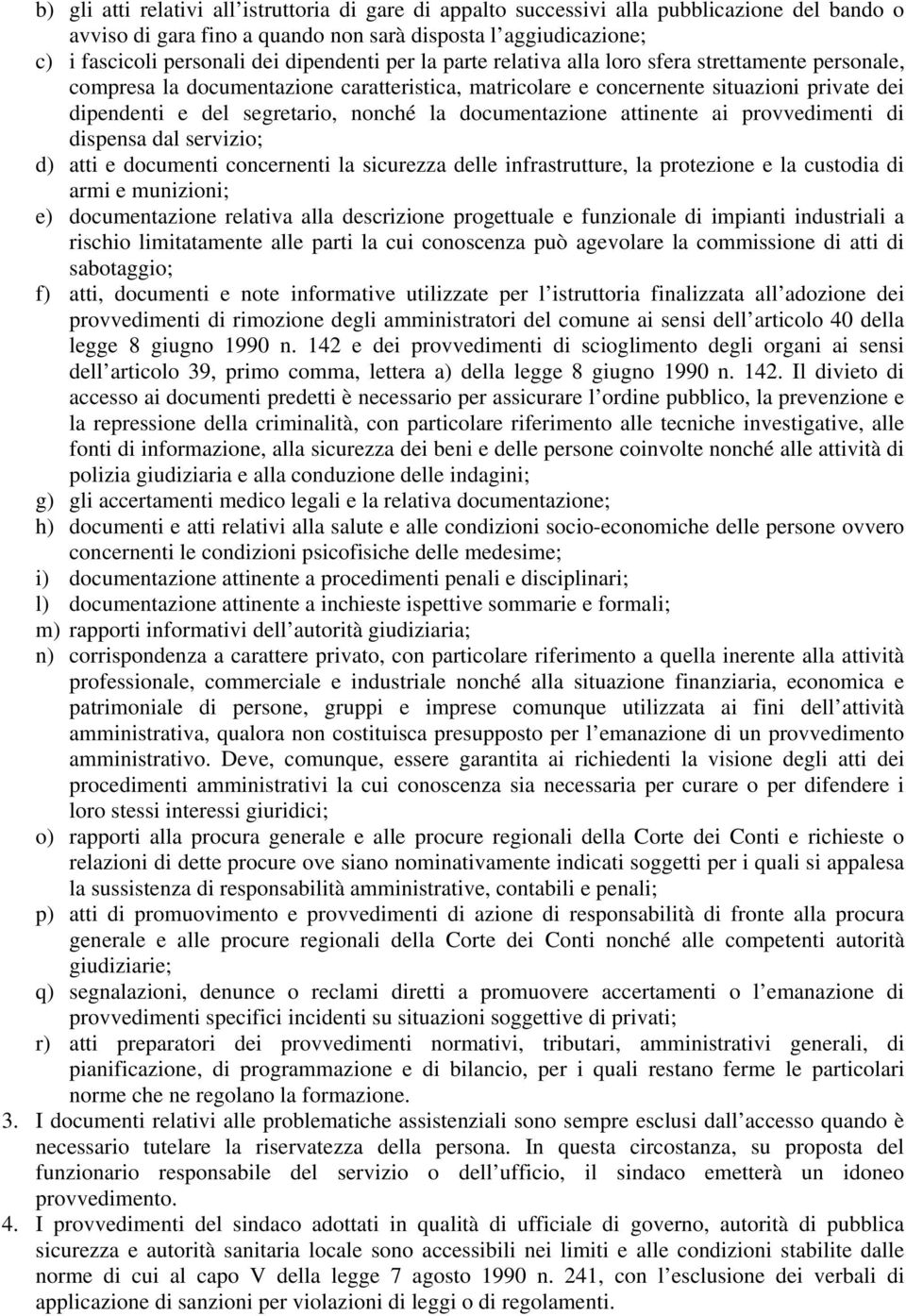 nonché la documentazione attinente ai provvedimenti di dispensa dal servizio; d) atti e documenti concernenti la sicurezza delle infrastrutture, la protezione e la custodia di armi e munizioni; e)