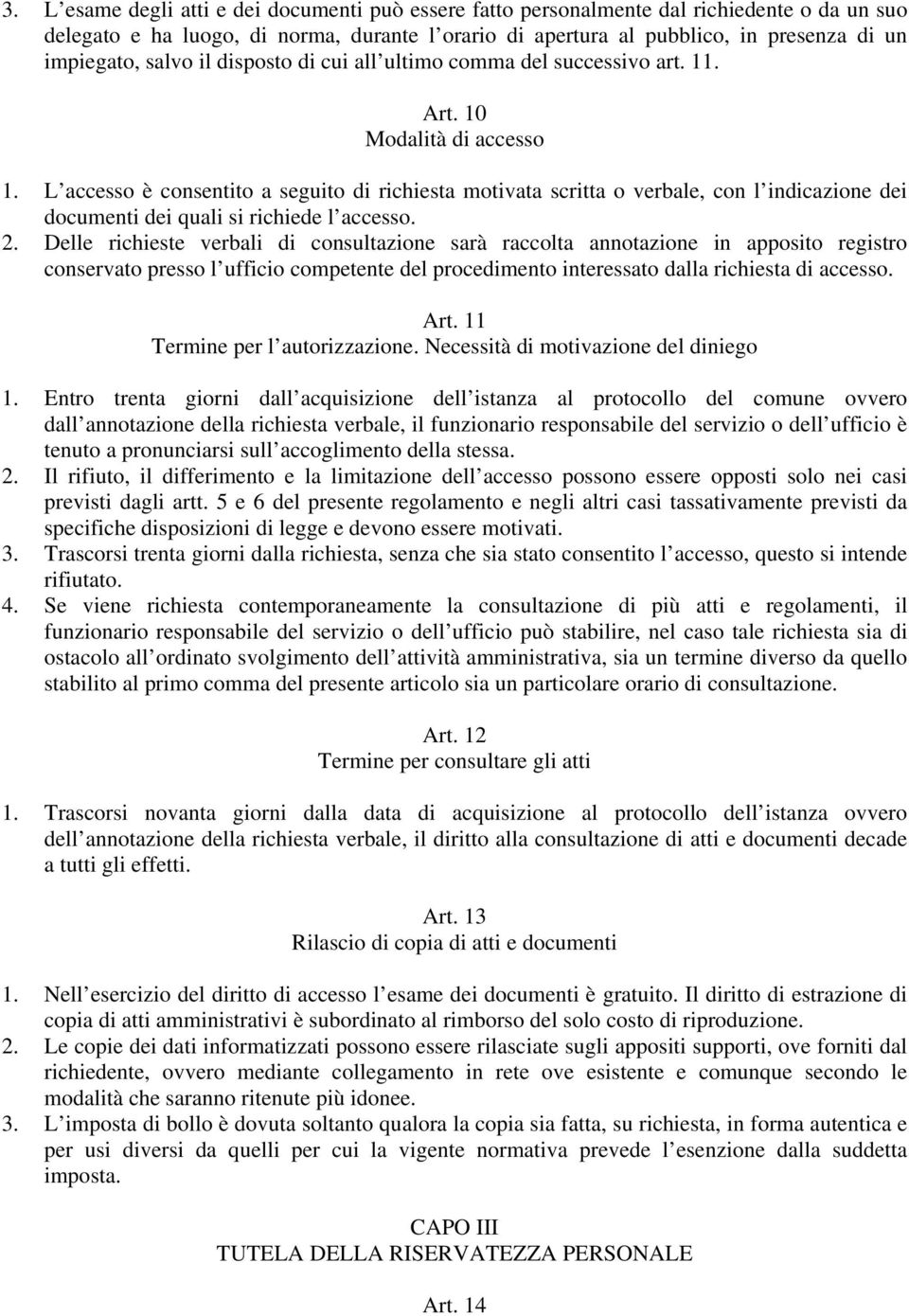 L accesso è consentito a seguito di richiesta motivata scritta o verbale, con l indicazione dei documenti dei quali si richiede l accesso. 2.