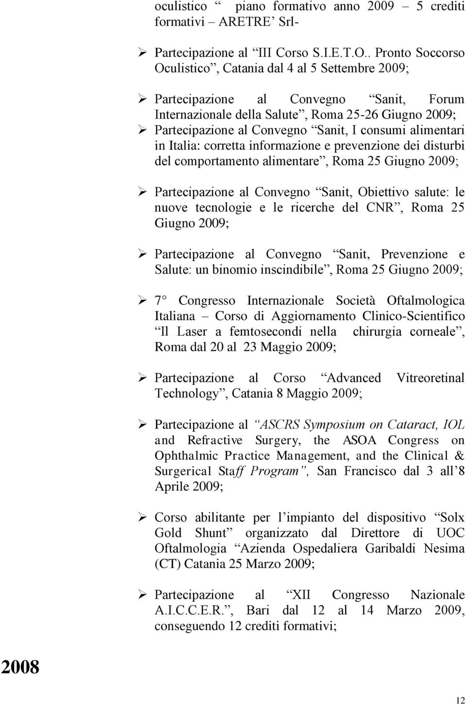 consumi alimentari in Italia: corretta informazione e prevenzione dei disturbi del comportamento alimentare, Roma 25 Giugno 2009; Partecipazione al Convegno Sanit, Obiettivo salute: le nuove