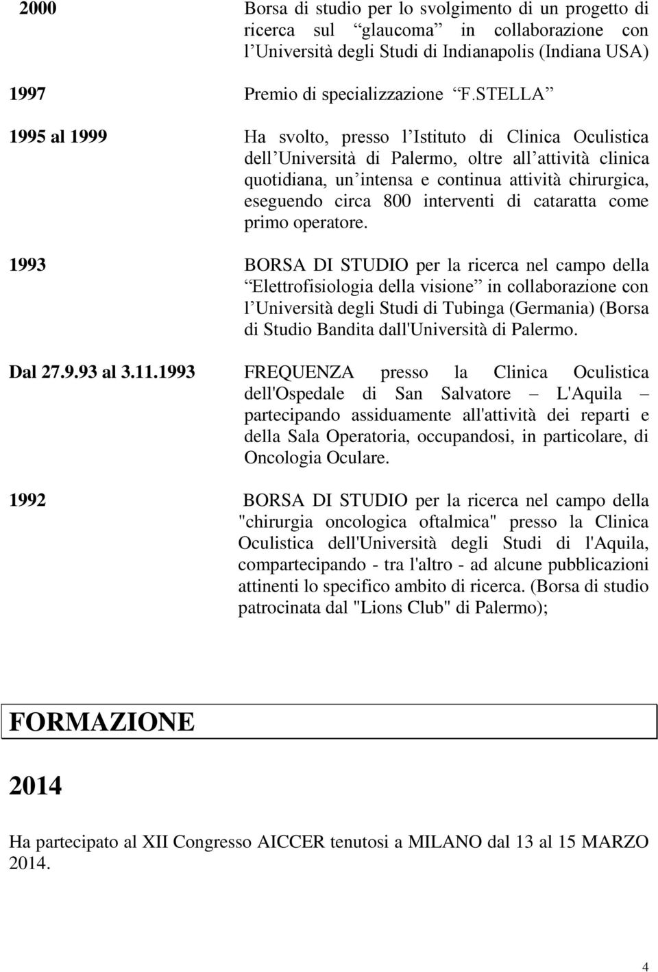 800 interventi di cataratta come primo operatore.