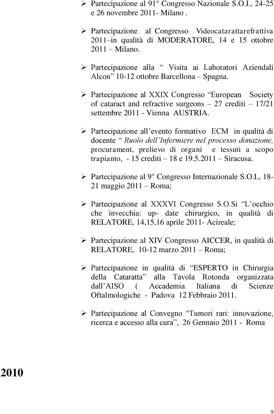 Partecipazione al XXIX Congresso European Society of cataract and refractive surgeons 27 crediti 17/21 settembre 2011 - Vienna AUSTRIA.