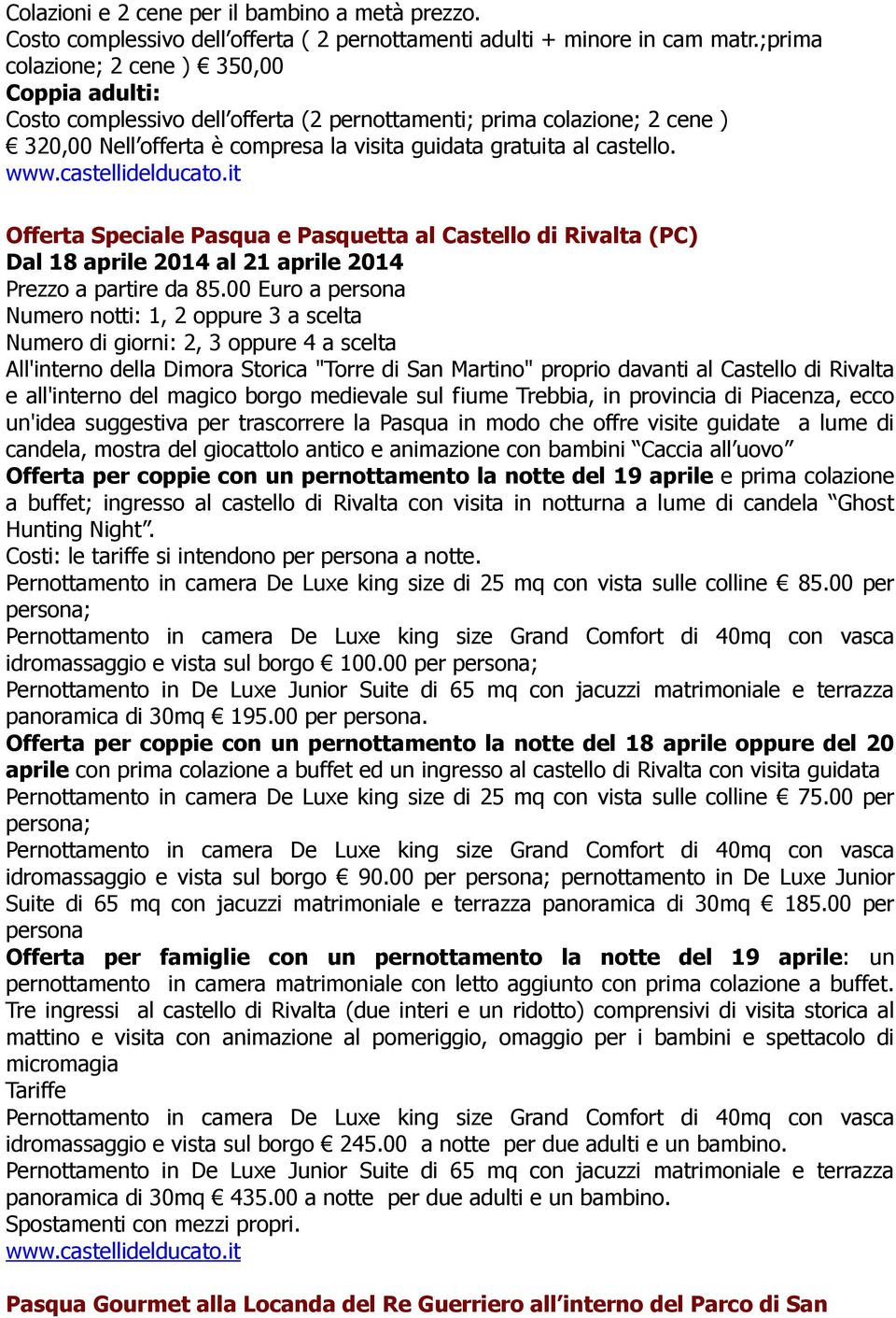 Offerta Speciale Pasqua e Pasquetta al Castello di Rivalta (PC) Dal 18 aprile 2014 al 21 aprile 2014 Prezzo a partire da 85.