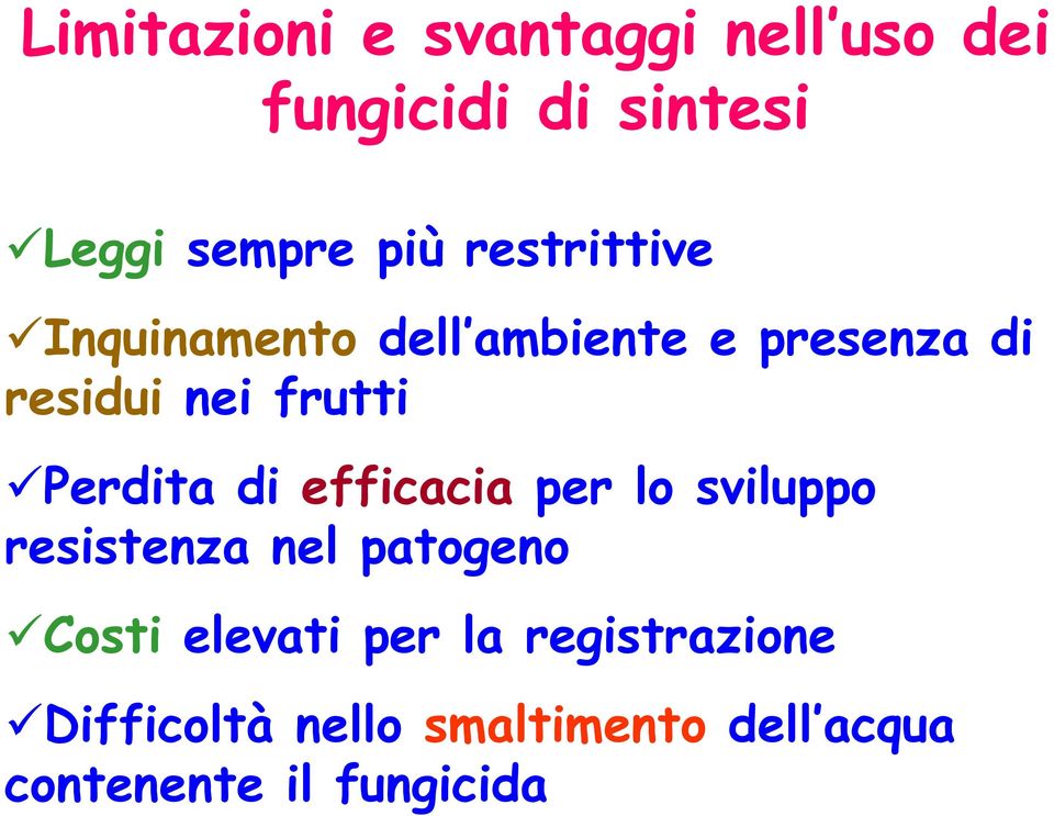 Perdita di effiaia per lo sviluppo resistenza nel patogeno Costi elevati