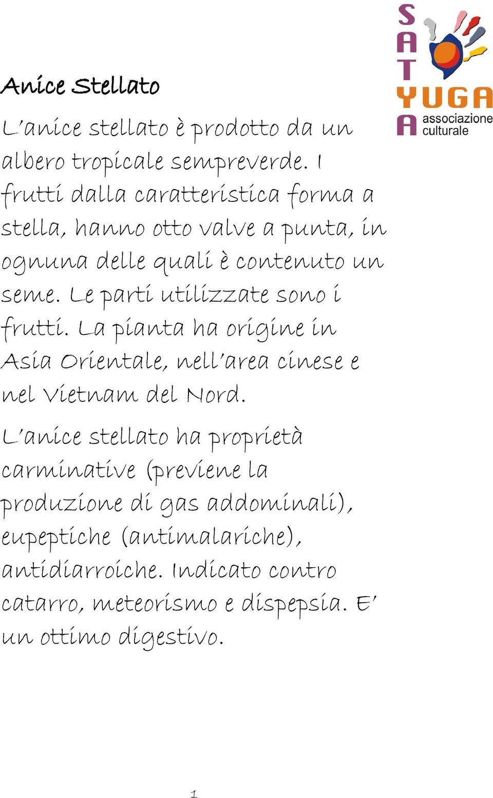 Le parti utilizzate sono i frutti. La pianta ha origine in Asia Orientale, nell area cinese e nel Vietnam del Nord.