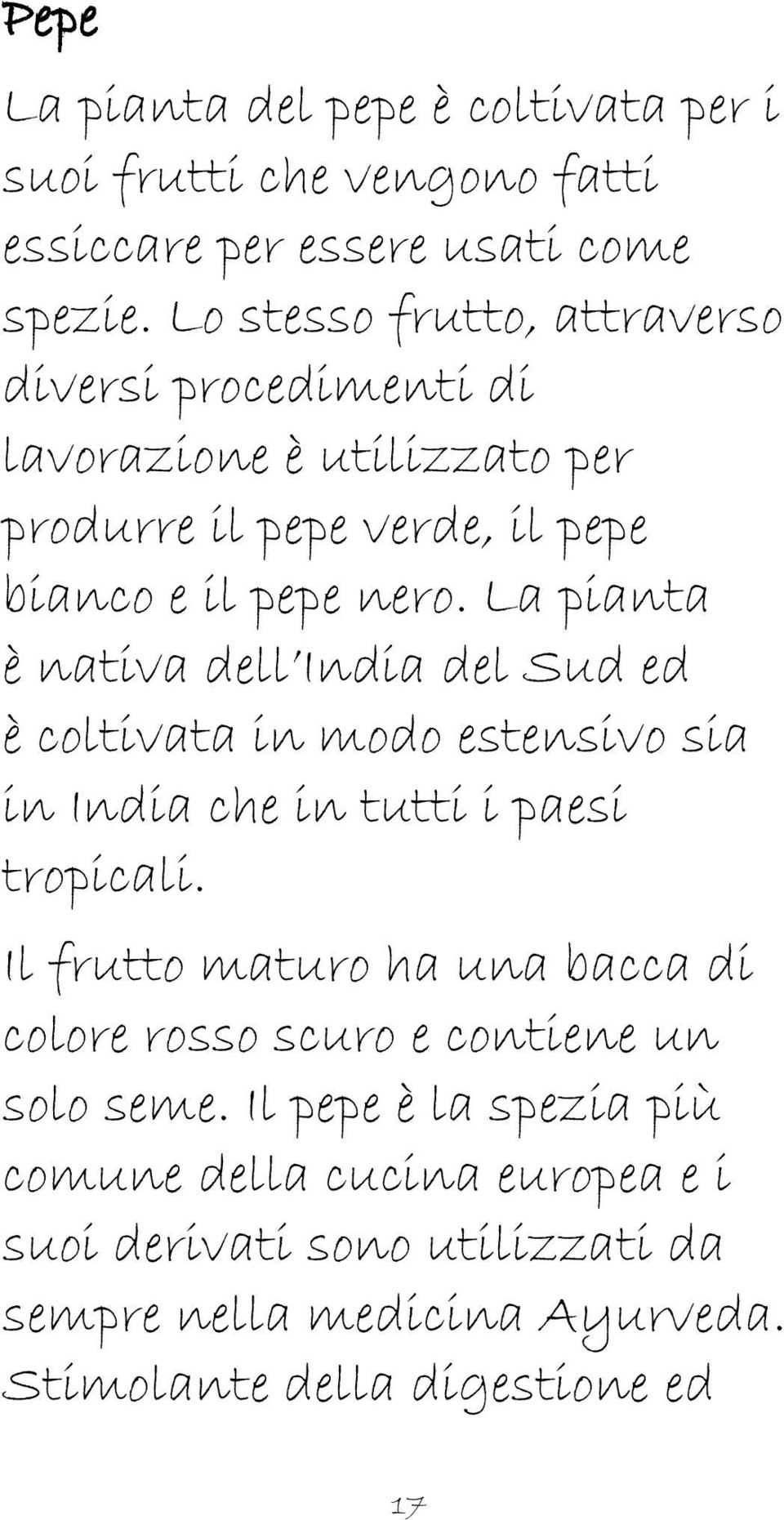 La pianta è nativa dell India del Sud ed è coltivata in modo estensivo sia in India che in tutti i paesi tropicali.