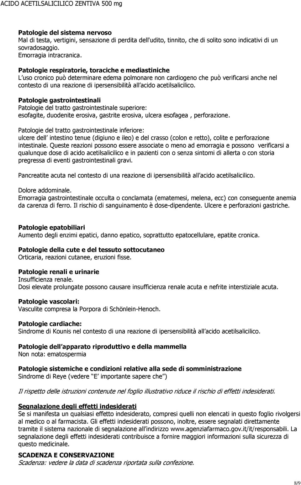 acetilsalicilico. Patologie gastrointestinali Patologie del tratto gastrointestinale superiore: esofagite, duodenite erosiva, gastrite erosiva, ulcera esofagea, perforazione.