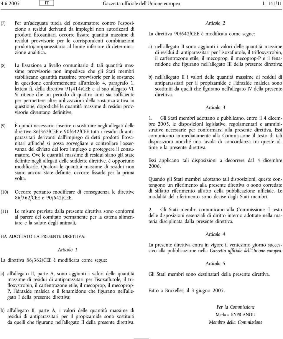 (8) La fissazione a livello comunitario di tali quantità massime provvisorie non impedisce che gli Stati membri stabiliscano quantità massime provvisorie per le sostanze in questione conformemente