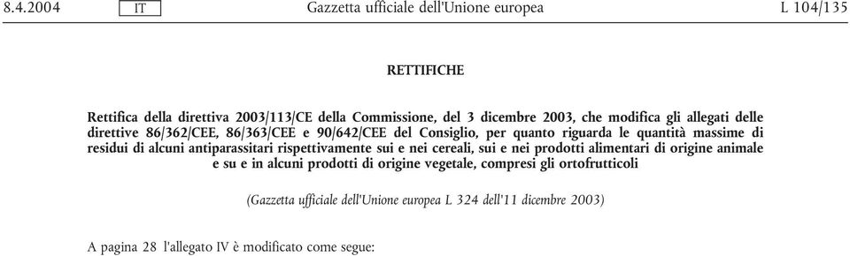 alcuni antiparassitari rispettivamente sui e nei cereali, sui e nei prodotti alimentari di origine animale e su e in alcuni