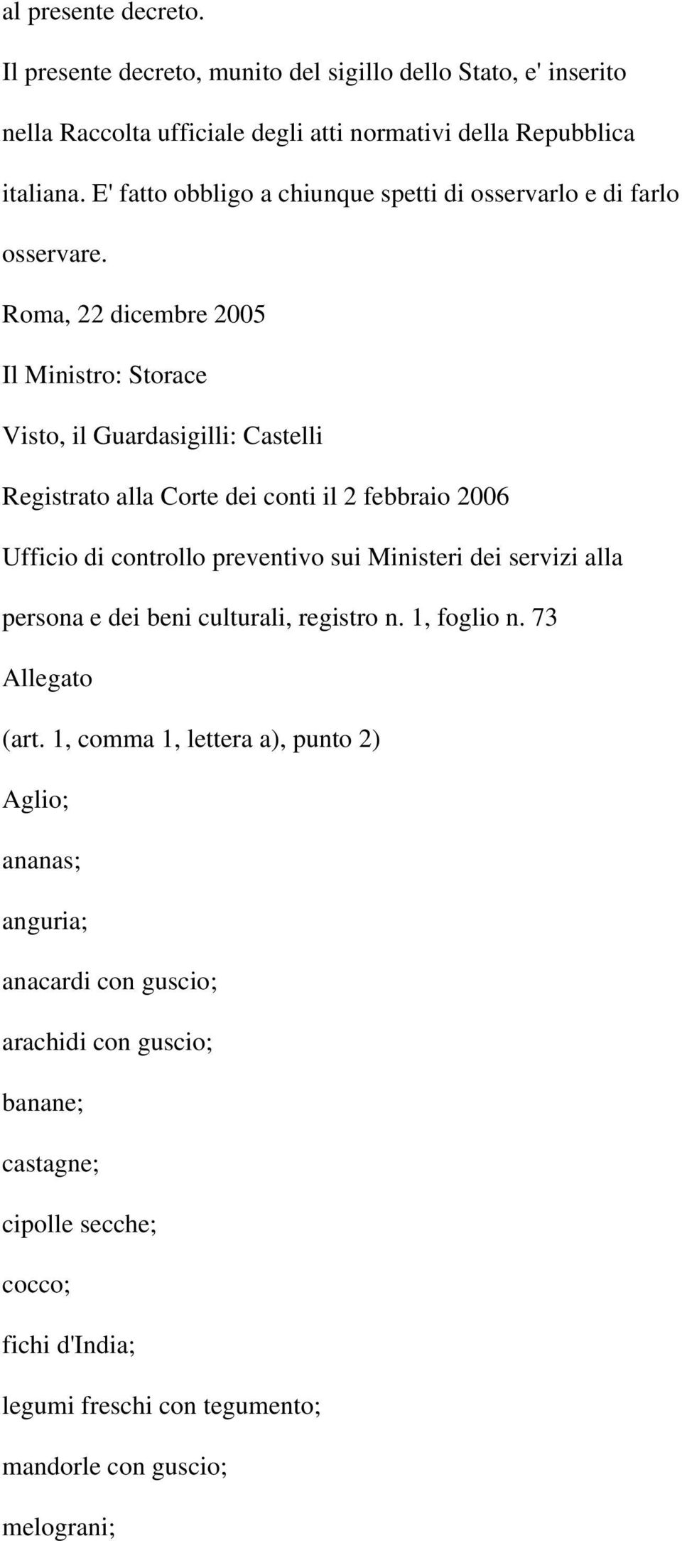 Roma, 22 dicembre 2005 Il Ministro: Storace Visto, il Guardasigilli: Castelli Registrato alla Corte dei conti il 2 febbraio 2006 Ufficio di controllo preventivo sui Ministeri