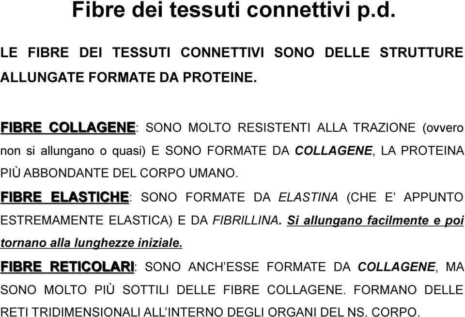 UMANO. FIBRE ELASTICHE: SONO FORMATE DA ELASTINA (CHE E APPUNTO ESTREMAMENTE ELASTICA) E DA FIBRILLINA.