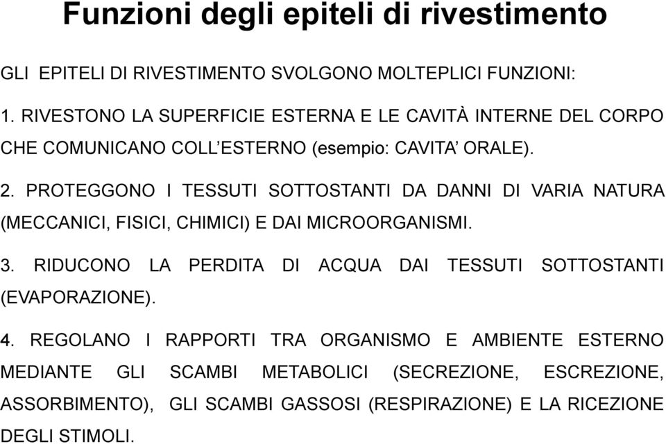 PROTEGGONO I TESSUTI SOTTOSTANTI DA DANNI DI VARIA NATURA (MECCANICI, FISICI, CHIMICI) E DAI MICROORGANISMI. 3.