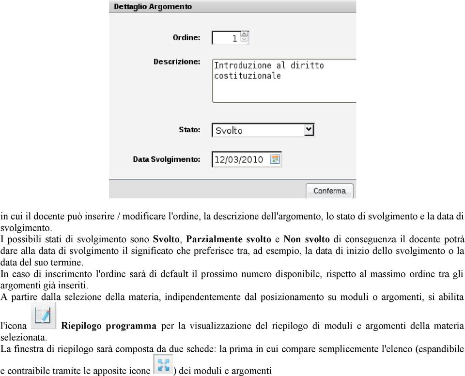 inizio dello svolgimento o la data del suo termine. In caso di inserimento l'ordine sarà di default il prossimo numero disponibile, rispetto al massimo ordine tra gli argomenti già inseriti.