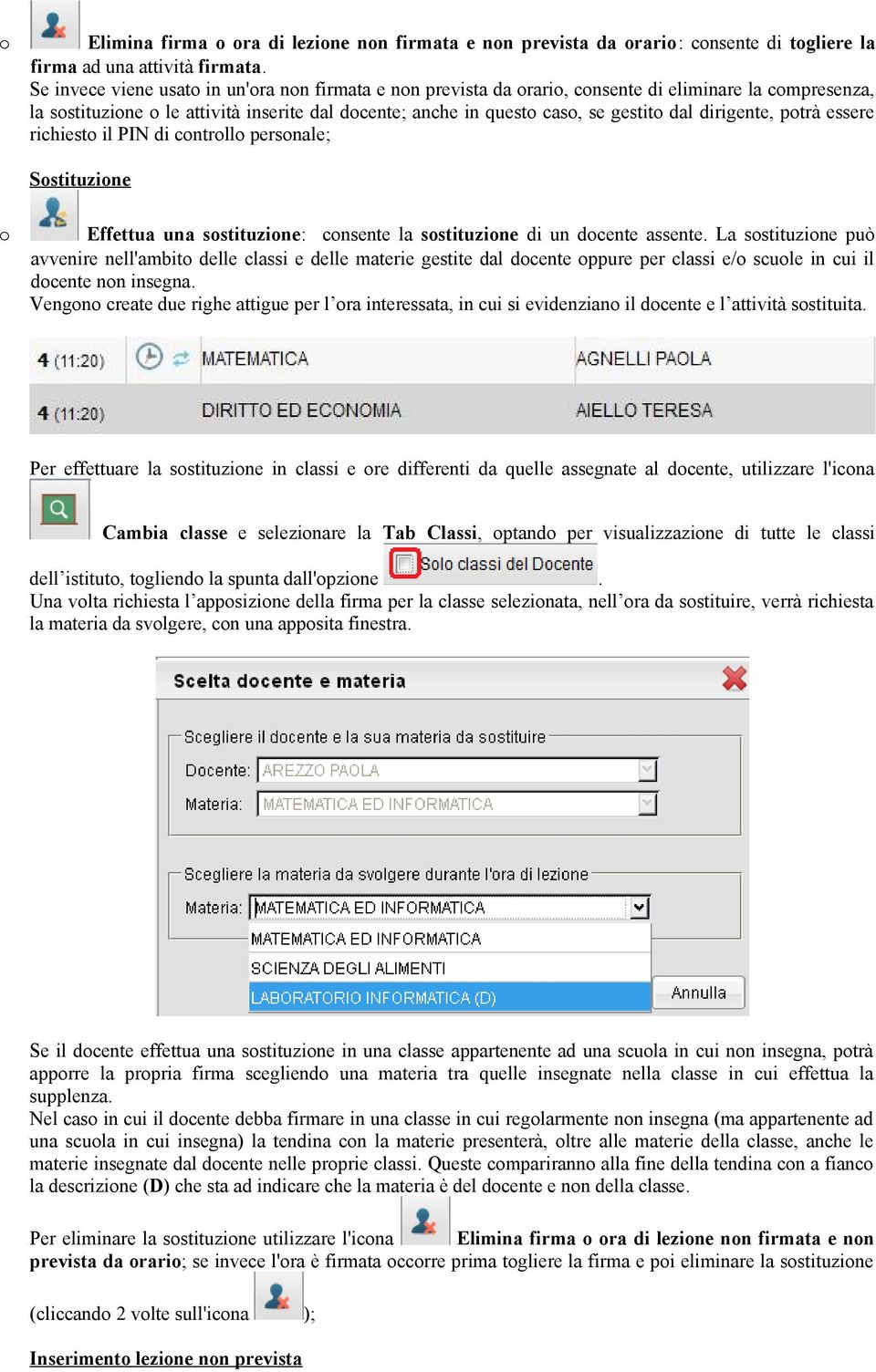 dirigente, potrà essere richiesto il PIN di controllo personale; Sostituzione o Effettua una sostituzione: consente la sostituzione di un docente assente.