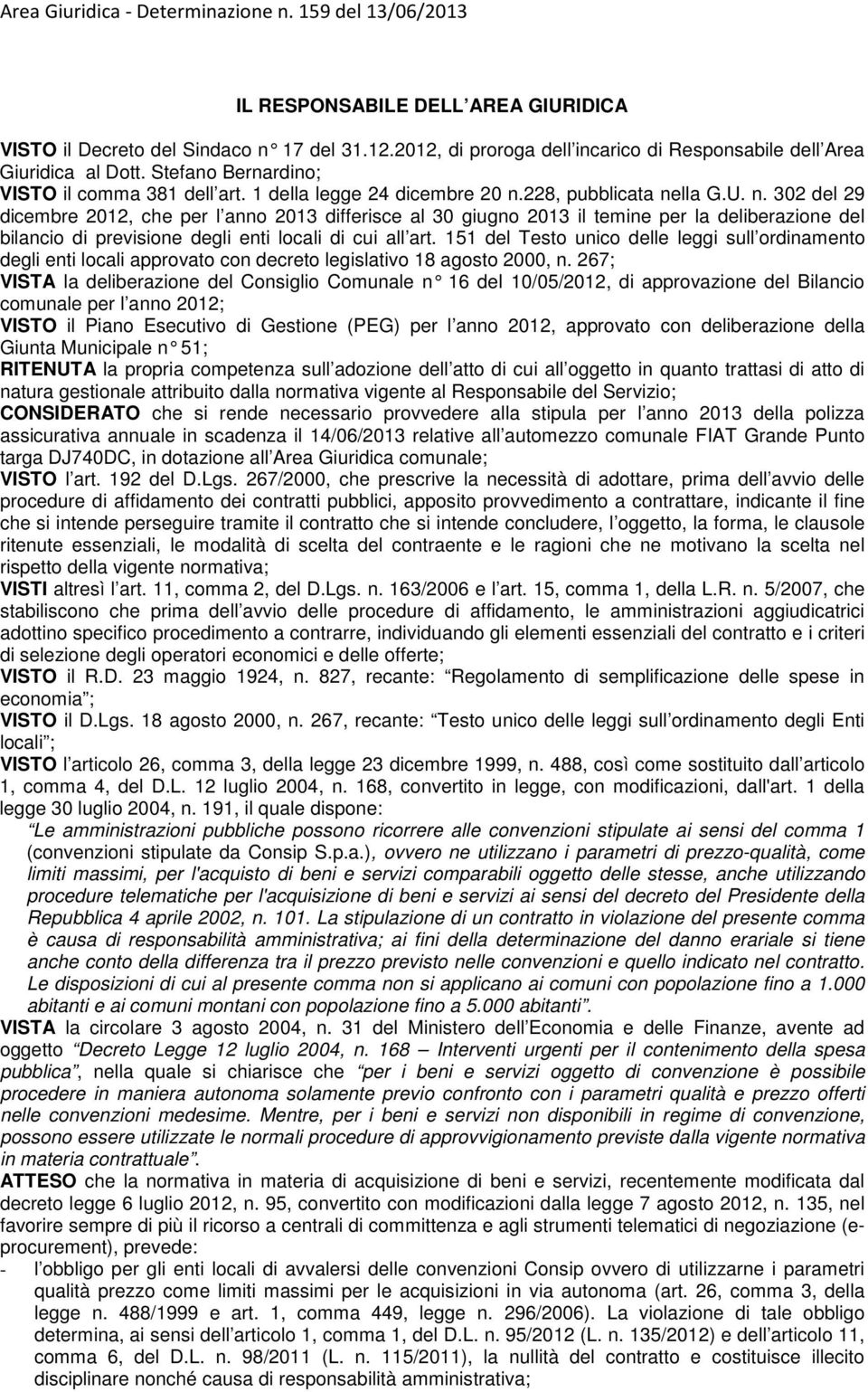 228, pubblicata nella G.U. n. 302 del 29 dicembre 2012, che per l anno 2013 differisce al 30 giugno 2013 il temine per la deliberazione del bilancio di previsione degli enti locali di cui all art.