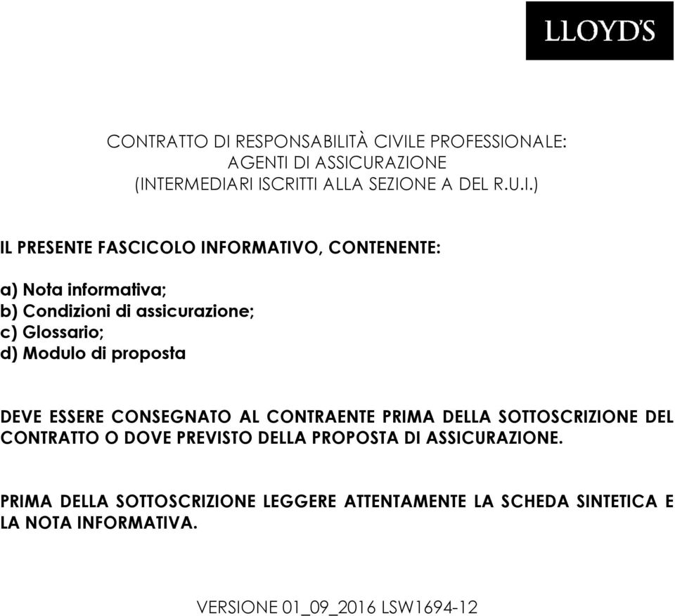 ITÀ CIVILE PROFESSIONALE: AGENTI DI ASSICURAZIONE (INTERMEDIARI ISCRITTI ALLA SEZIONE A DEL R.U.I.) IL PRESENTE FASCICOLO