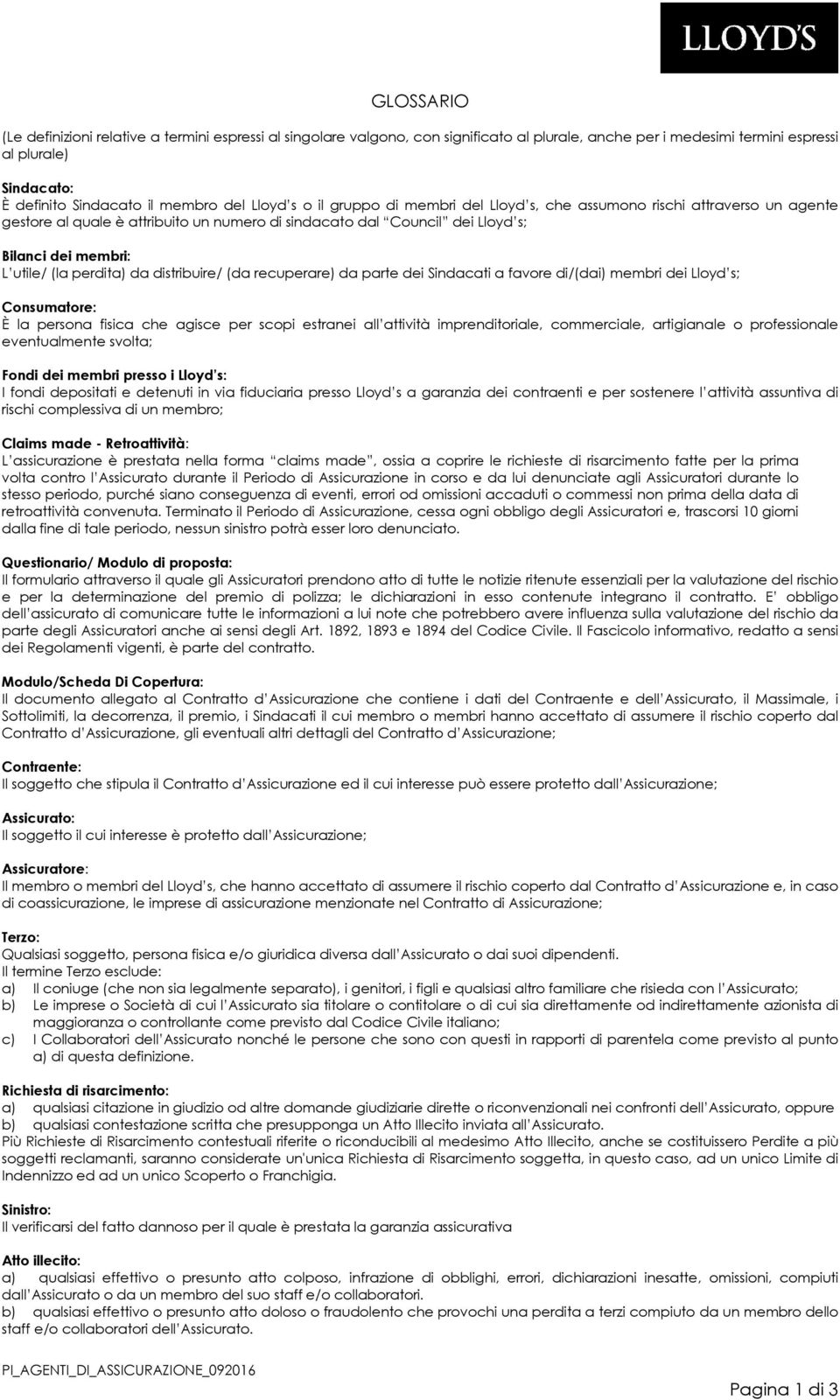 perdita) da distribuire/ (da recuperare) da parte dei Sindacati a favore di/(dai) membri dei Lloyd s; Consumatore: È la persona fisica che agisce per scopi estranei all attività imprenditoriale,