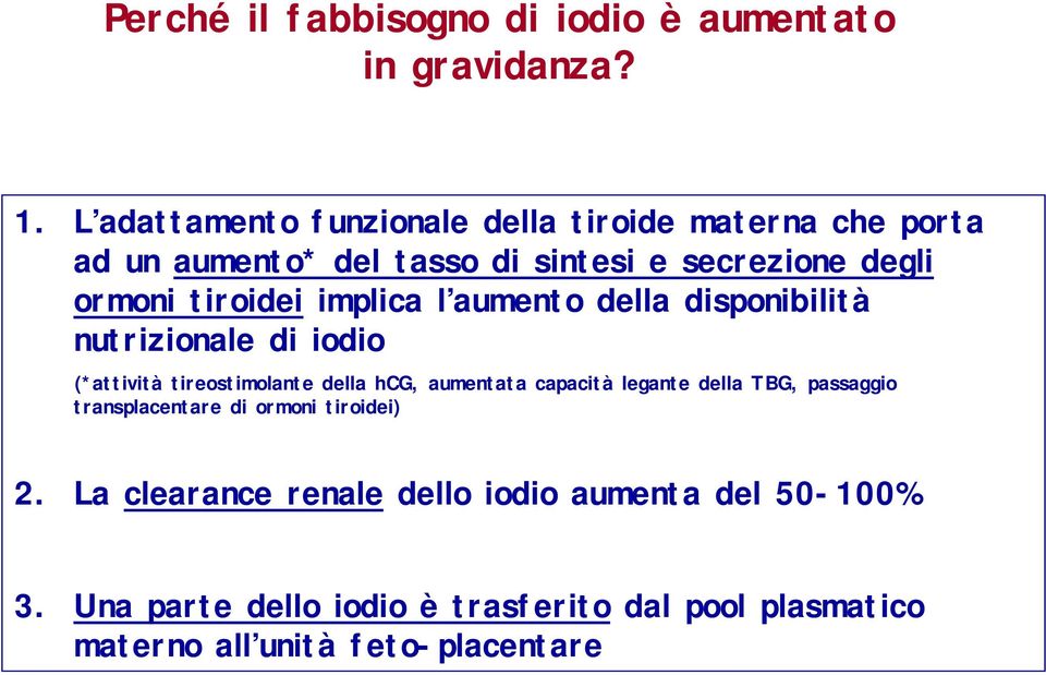 implica l aumento della disponibilità nutrizionale di iodio (*attività tireostimolante della hcg, aumentata capacità legante