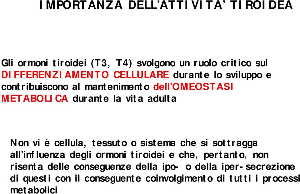 vi è cellula, tessuto o sistema che si sottragga all influenza degli ormoni tiroidei e che, pertanto, non risenta