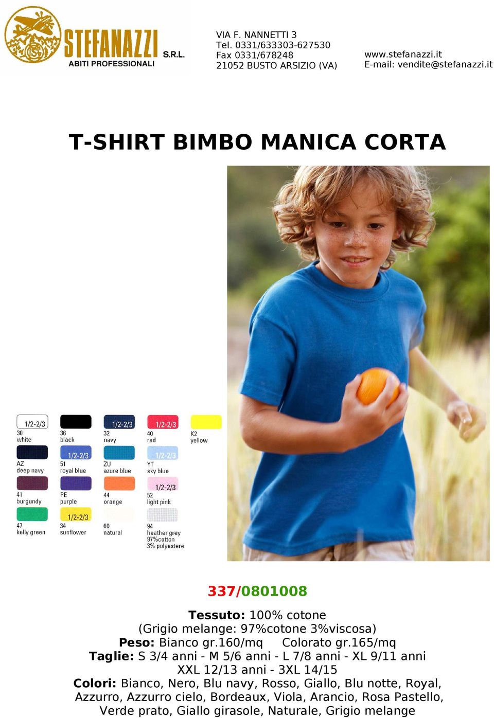 165/mq Taglie: S 3/4 anni - M 5/6 anni - L 7/8 anni - XL 9/11 anni XXL 12/13 anni - 3XL 14/15 Colori: