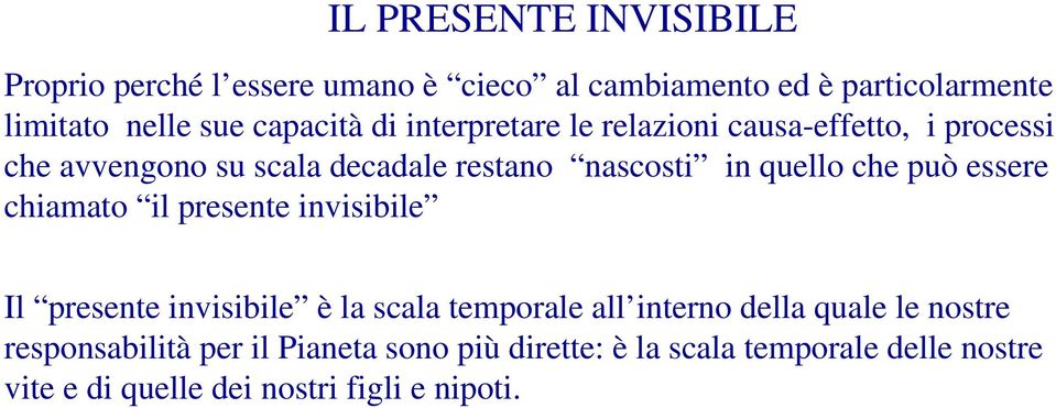 che può essere chiamato il presente invisibile Il presente invisibile è la scala temporale all interno della quale le
