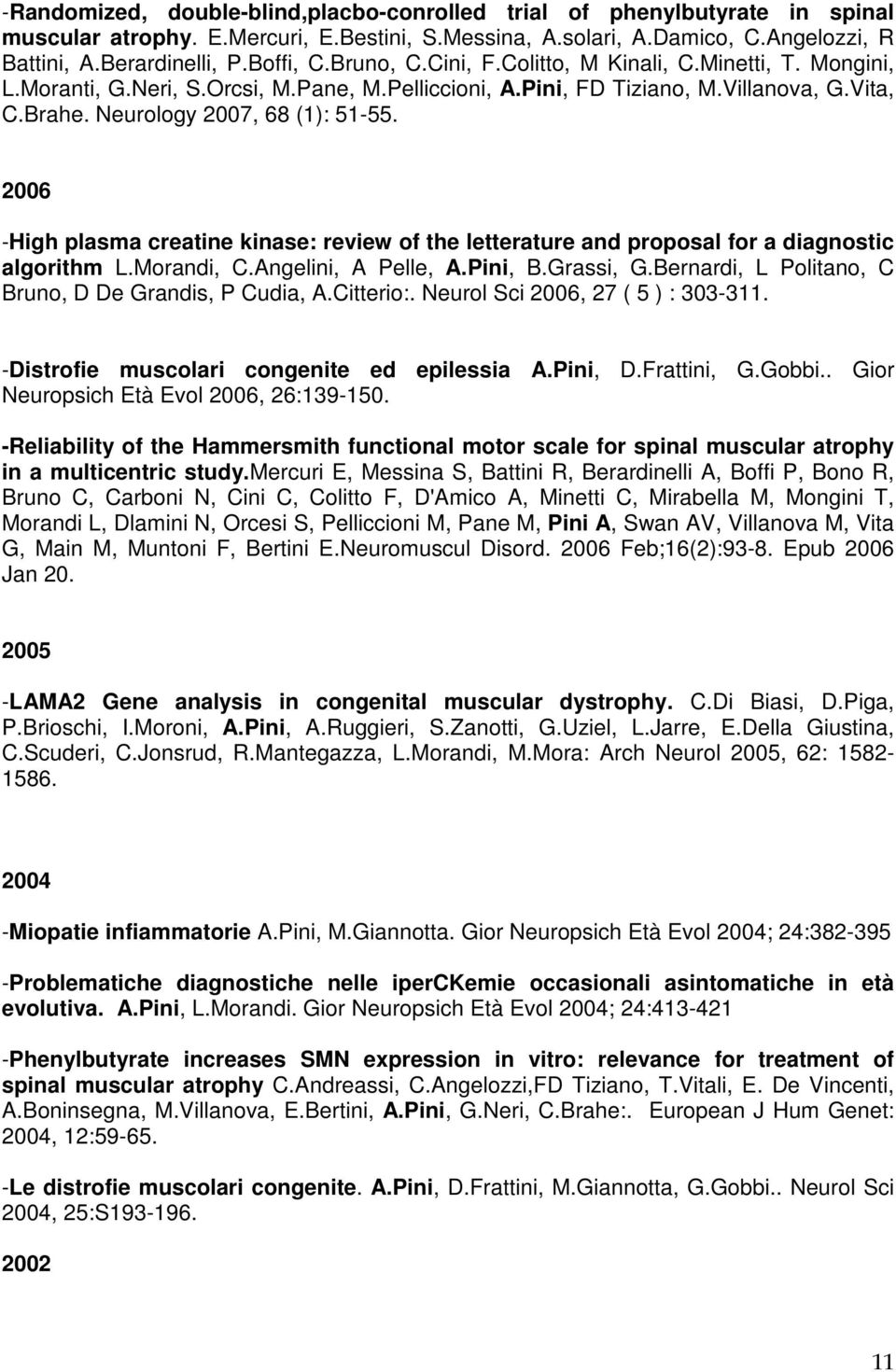 2006 -High plasma creatine kinase: review of the letterature and proposal for a diagnostic algorithm L.Morandi, C.Angelini, A Pelle, A.Pini, B.Grassi, G.