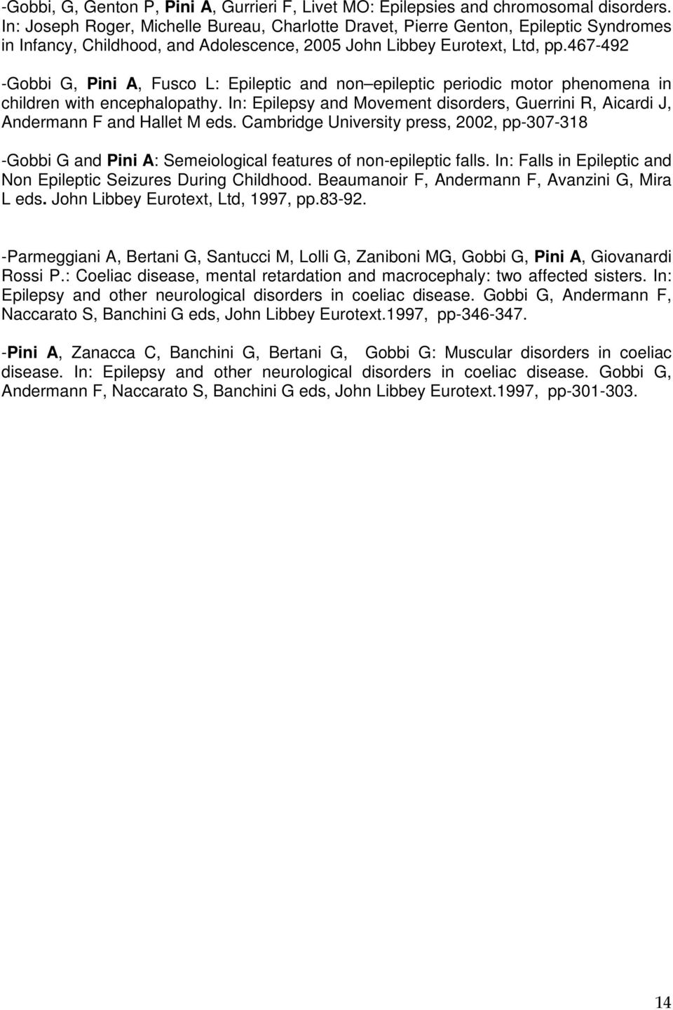 467-492 -Gobbi G, Pini A, Fusco L: Epileptic and non epileptic periodic motor phenomena in children with encephalopathy.