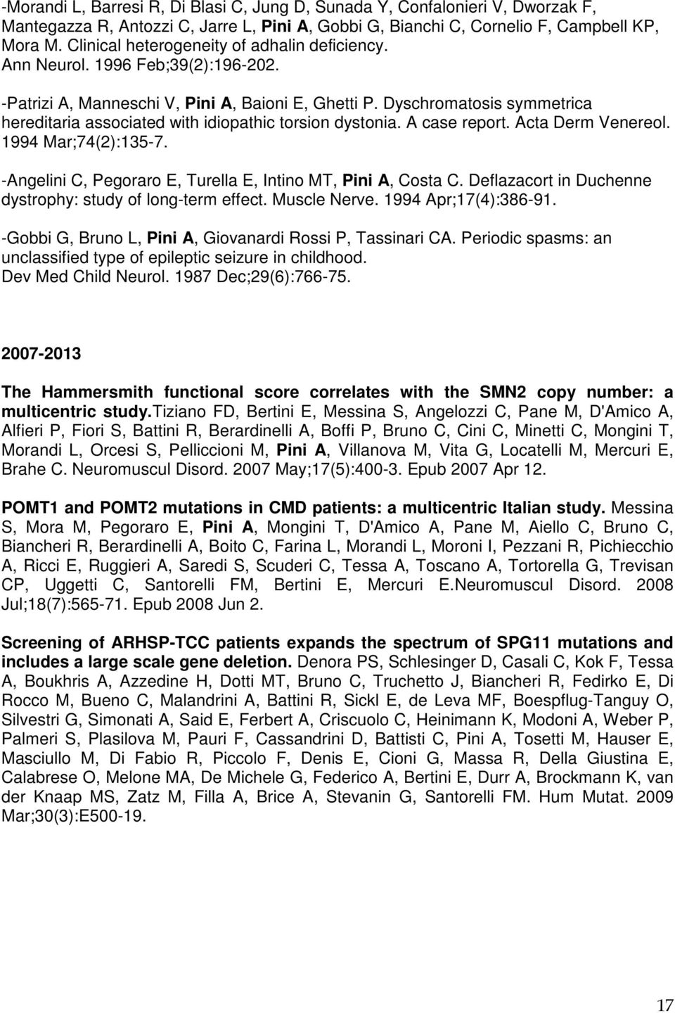 Dyschromatosis symmetrica hereditaria associated with idiopathic torsion dystonia. A case report. Acta Derm Venereol. 1994 Mar;74(2):135-7.