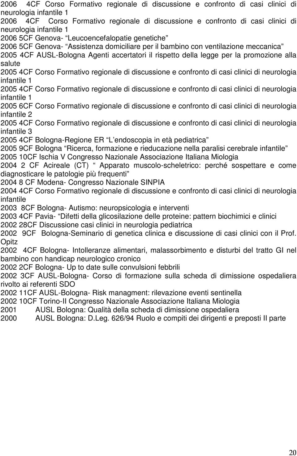 legge per la promozione alla salute 2005 4CF Corso Formativo regionale di discussione e confronto di casi clinici di neurologia infantile 1 2005 4CF Corso Formativo regionale di discussione e