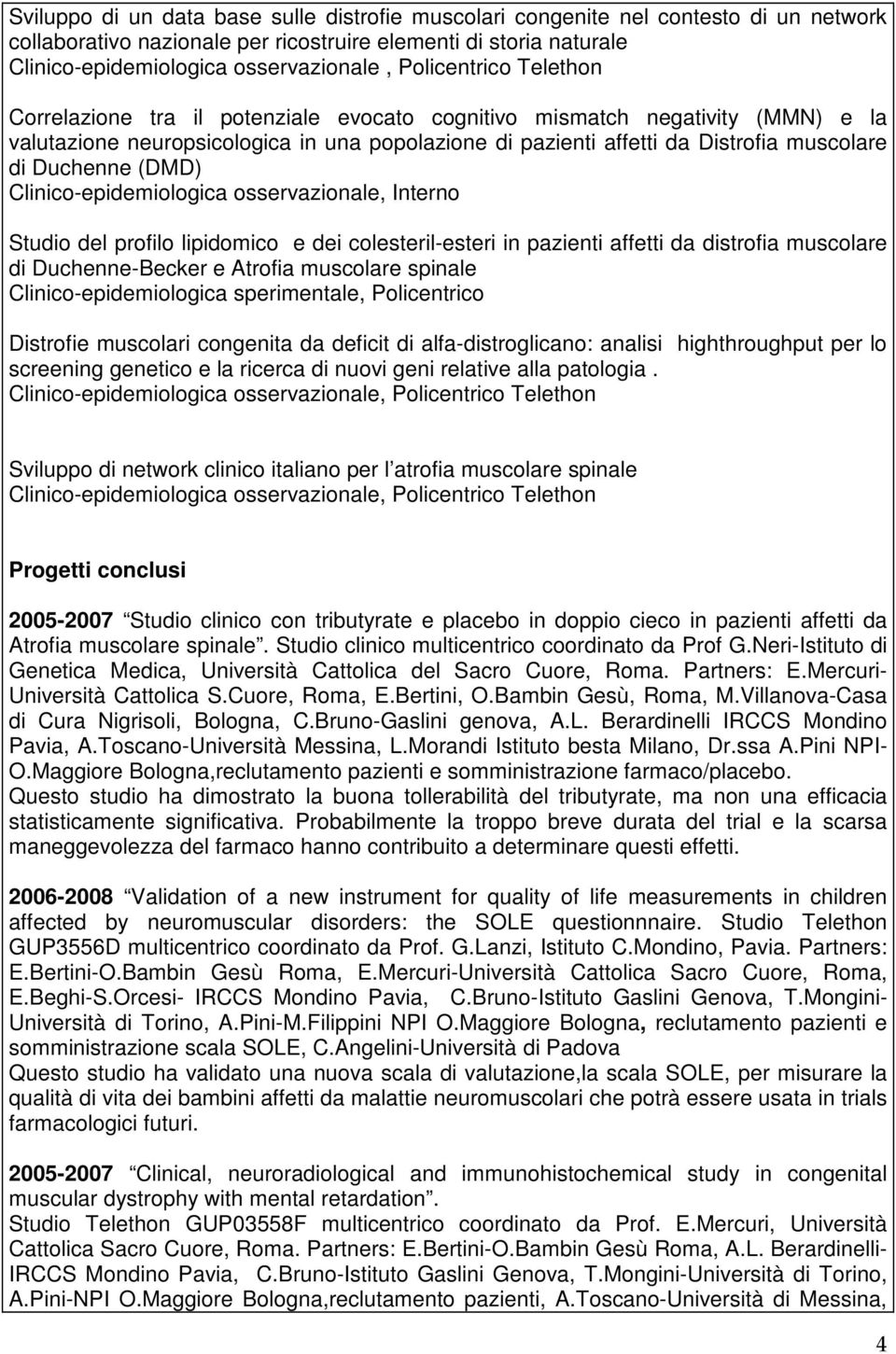 Duchenne (DMD) Clinico-epidemiologica osservazionale, Interno Studio del profilo lipidomico e dei colesteril-esteri in pazienti affetti da distrofia muscolare di Duchenne-Becker e Atrofia muscolare