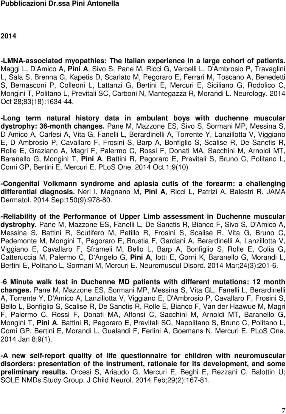 Colleoni L, Lattanzi G, Bertini E, Mercuri E, Siciliano G, Rodolico C, Mongini T, Politano L, Previtali SC, Carboni N, Mantegazza R, Morandi L. Neurology. 2014 Oct 28;83(18):1634-44.