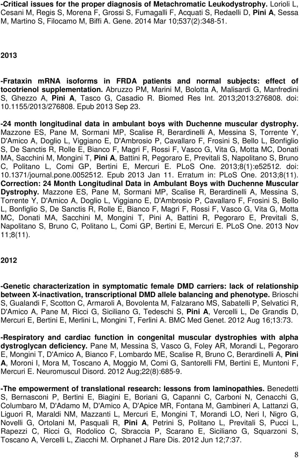 2013 -Frataxin mrna isoforms in FRDA patients and normal subjects: effect of tocotrienol supplementation.