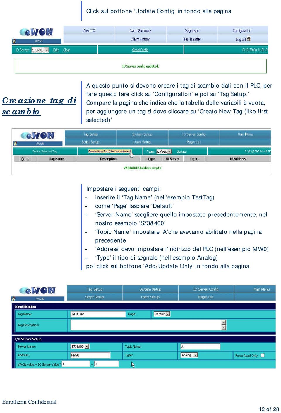 Compare la pagina che indica che la tabella delle variabili è vuota, per aggiungere un tag si deve cliccare su Create New Tag (like first selected) Impostare i seguenti campi: - inserire il Tag Name