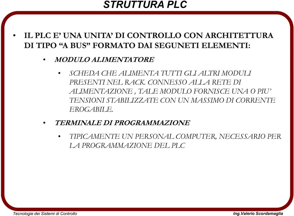 CONNESSO ALLA RETE DI ALIMENTAZIONE, TALE MODULO FORNISCE UNA O PIU TENSIONI STABILIZZATE CON UN MASSIMO