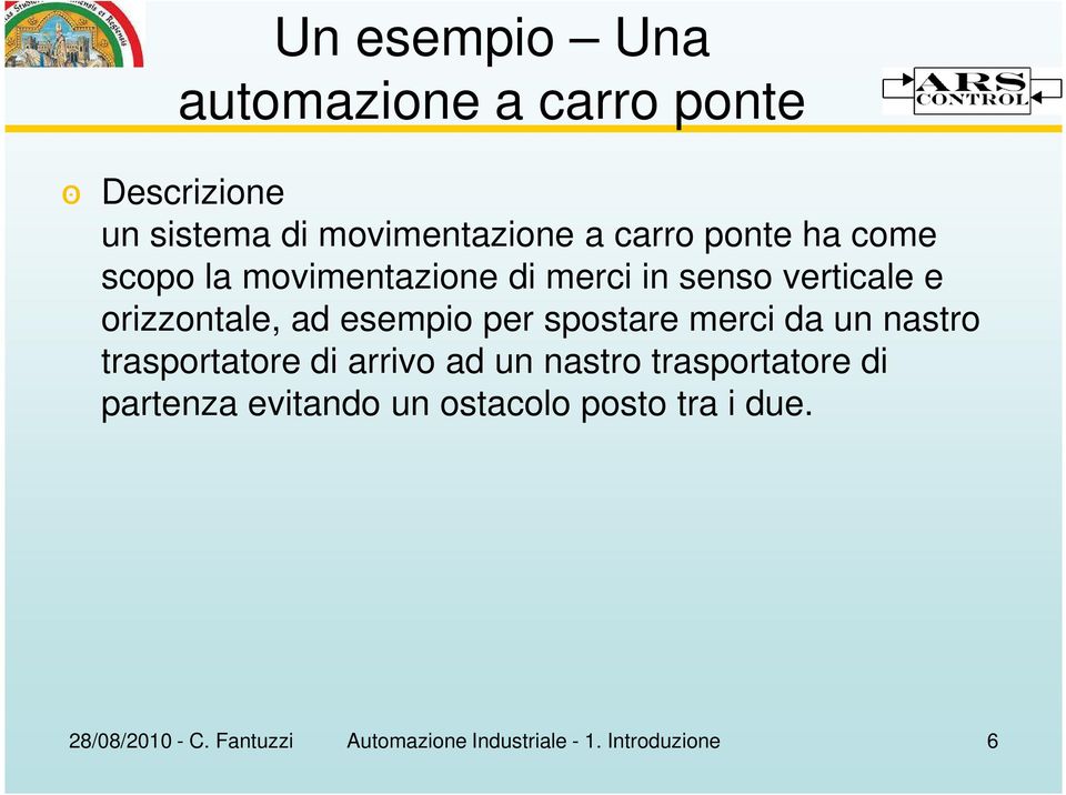 spostare merci da un nastro trasportatore di arrivo ad un nastro trasportatore di partenza