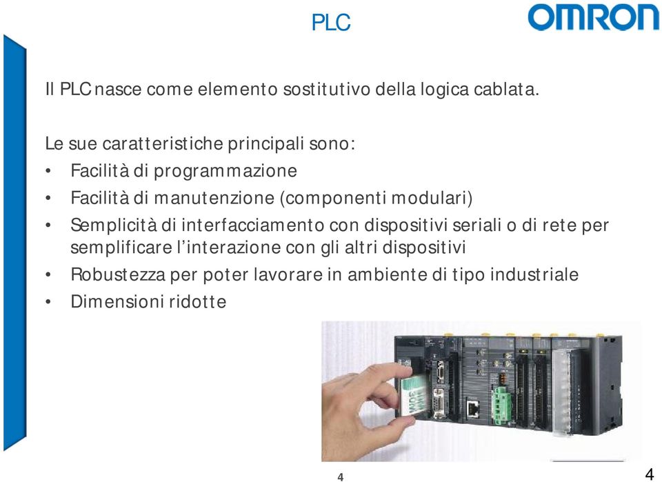 (componenti modulari) Semplicità di interfacciamento con dispositivi seriali o di rete per