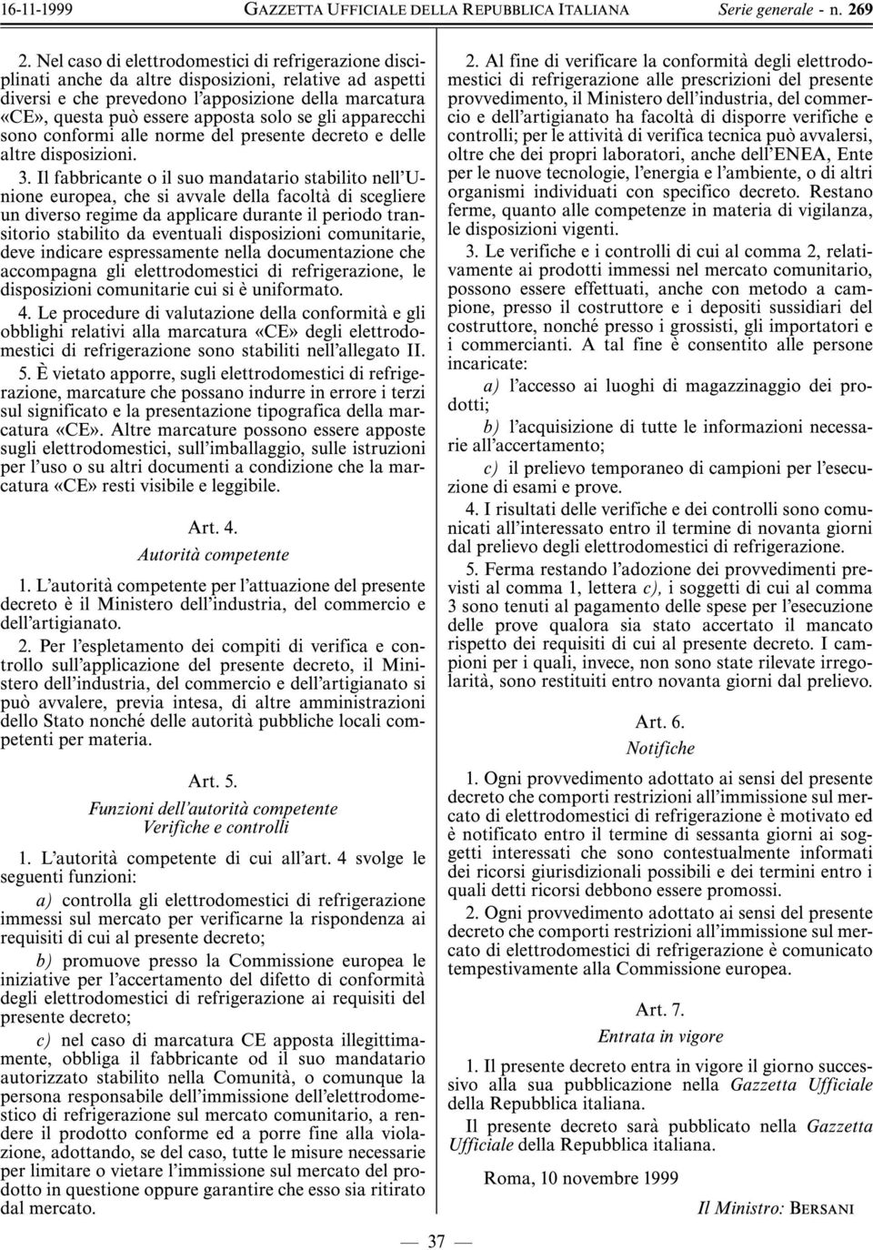 se gli apparecchi sono conformi alle norme del presente decreto e delle altre disposizioni. 3.