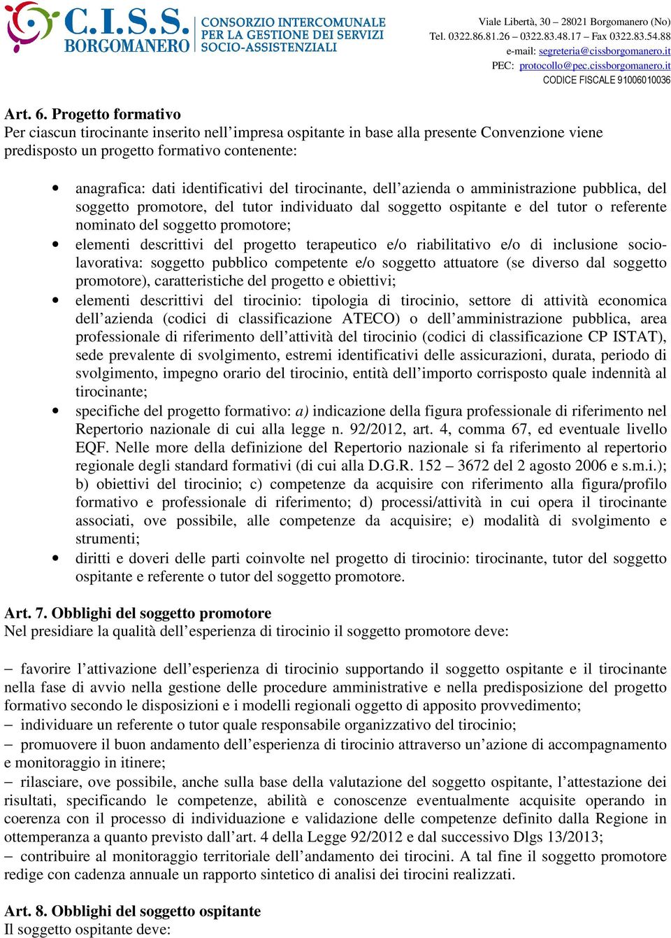 tirocinante, dell azienda o amministrazione pubblica, del soggetto promotore, del tutor individuato dal soggetto ospitante e del tutor o referente nominato del soggetto promotore; elementi