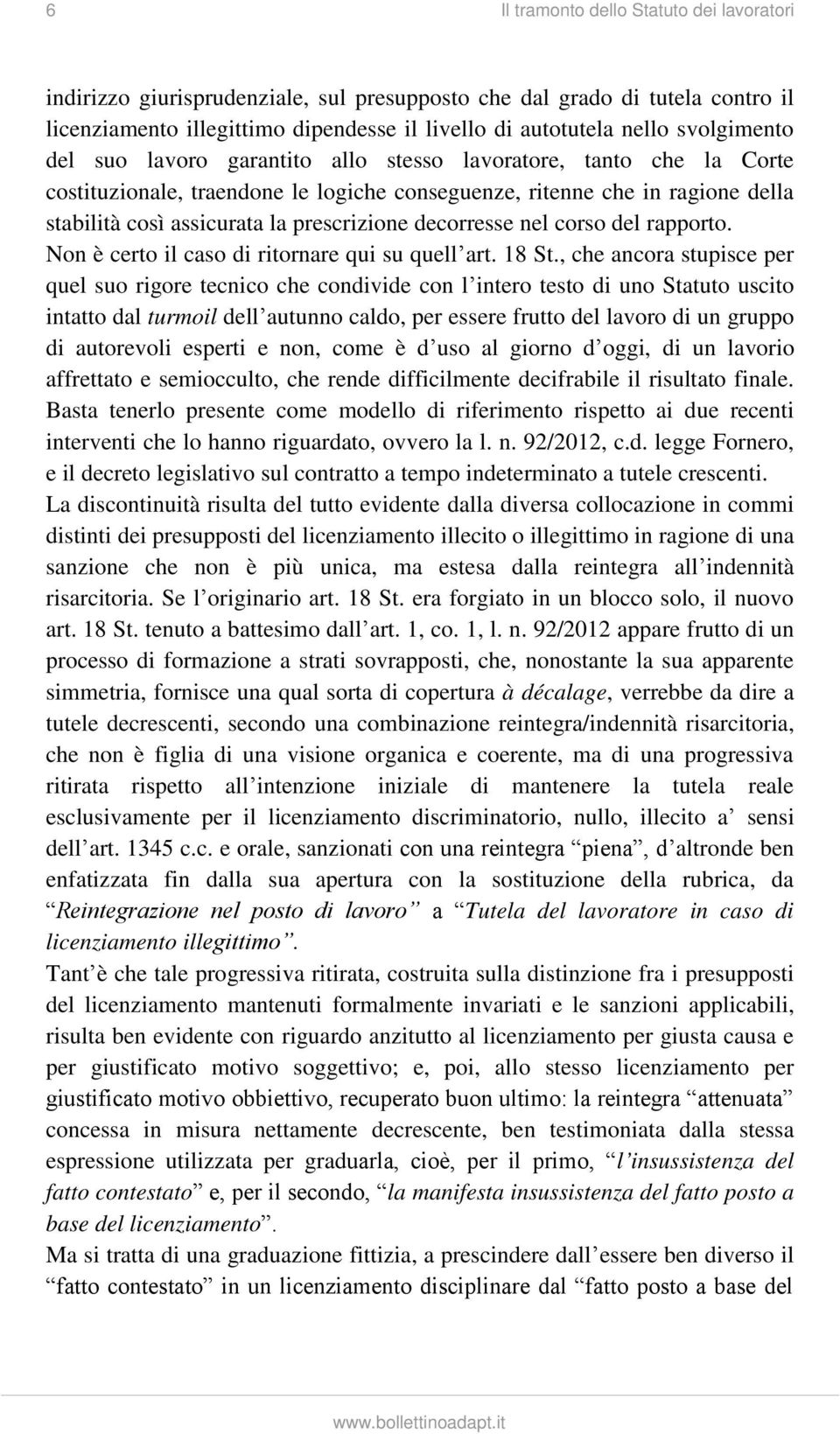 prescrizione decorresse nel corso del rapporto. Non è certo il caso di ritornare qui su quell art. 18 St.