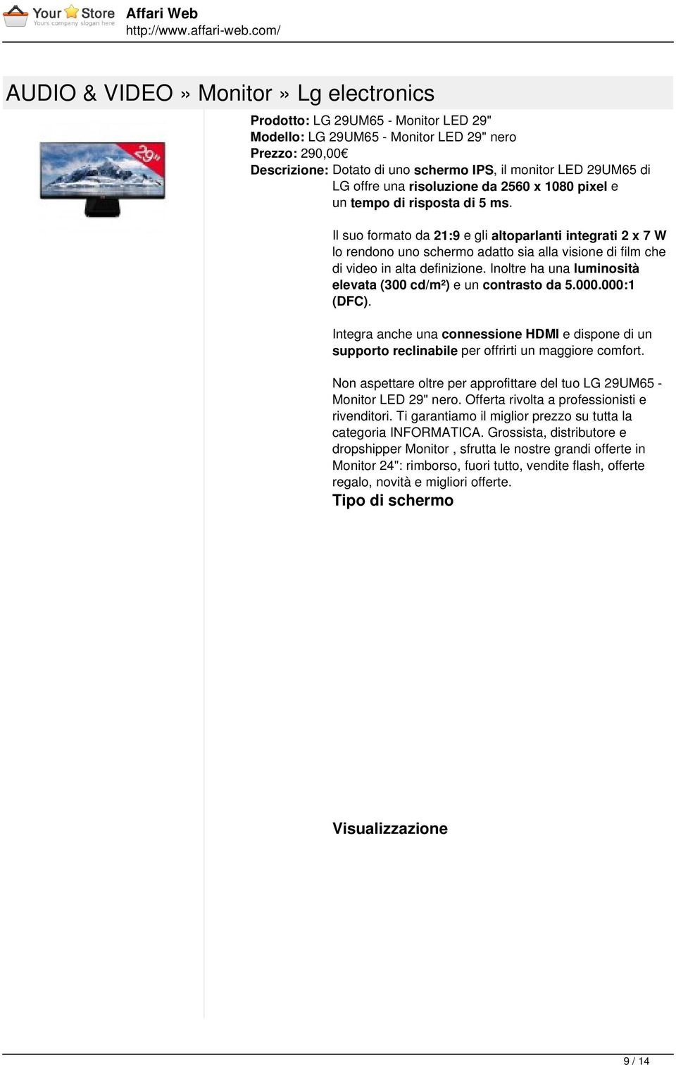 Il suo formato da 21:9 e gli altoparlanti integrati 2 x 7 W lo rendono uno schermo adatto sia alla visione di film che di video in alta definizione.