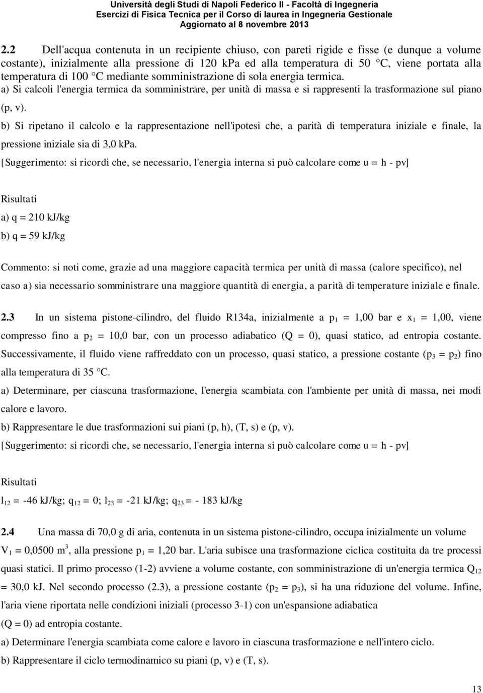 b) Si ripetano il calcolo e la rappresentazione nell'ipotesi che, a parità di temperatura iniziale e finale, la pressione iniziale sia di 3,0 kpa.