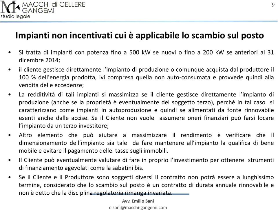 redditività di tali impianti si massimizza se il cliente gestisce direttamente l impianto di produzione (anche se la proprietà è eventualmente del soggetto terzo), perché in tal caso si