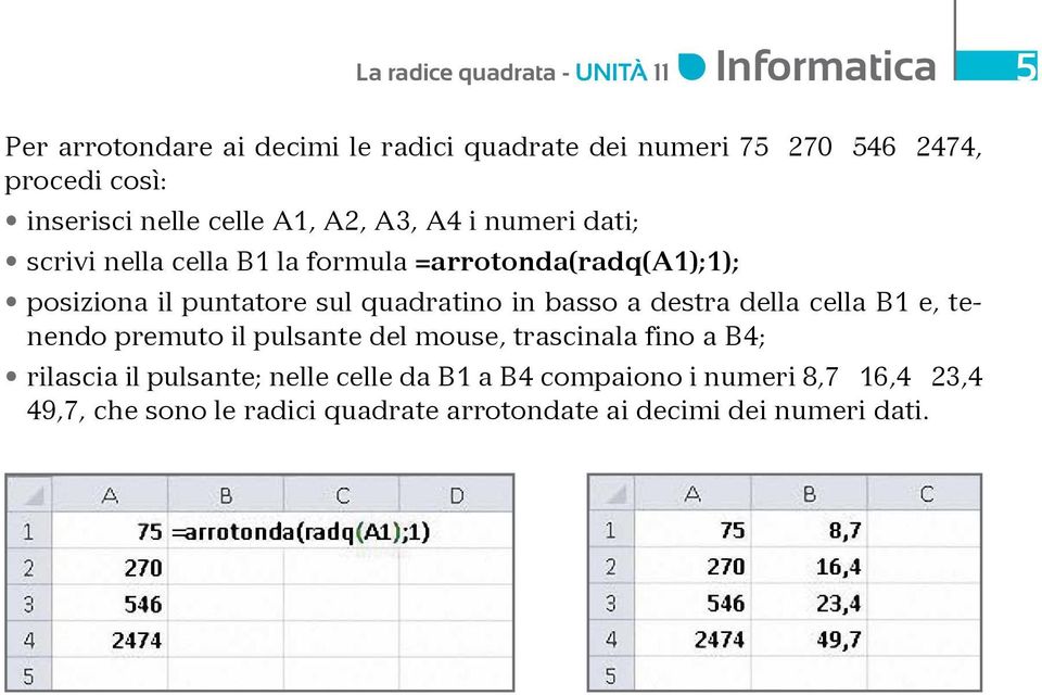 quadratino in basso a destra della cella B1 e, tenendo premuto il pulsante del mouse, trascinala fino a B4; rilascia il