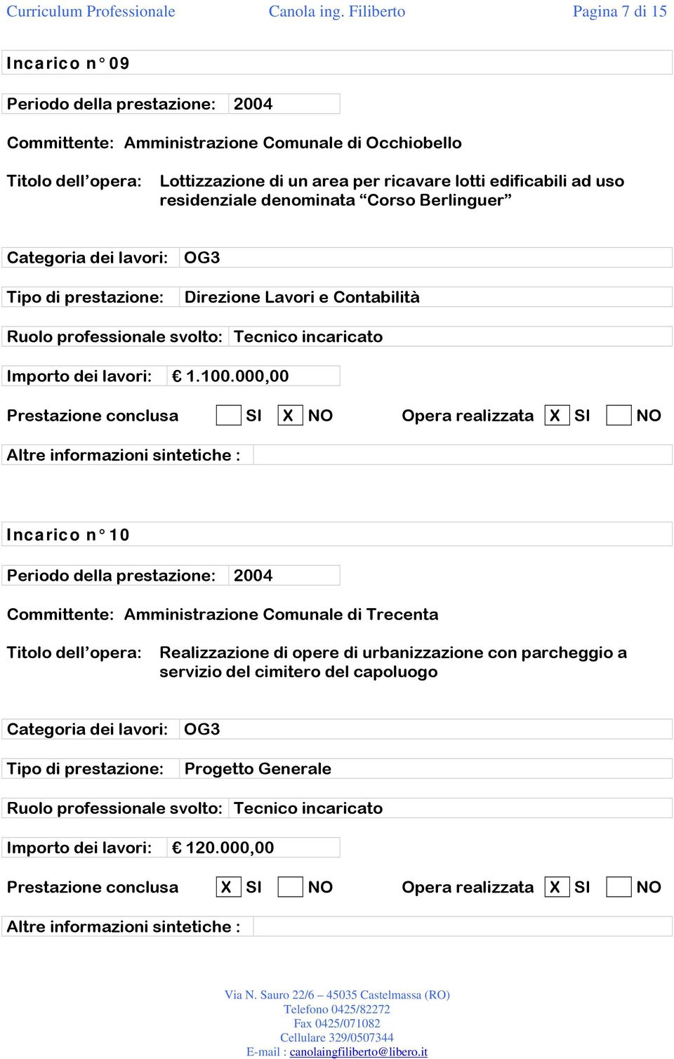 edificabili ad uso residenziale denominata Corso Berlinguer Direzione Lavori e Contabilità Importo dei lavori: 1.