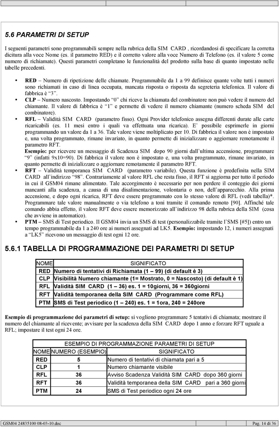 Questi parametri completano le funzionalità del prodotto sulla base di quanto impostato nelle tabelle precedenti. RED Numero di ripetizione delle chiamate.