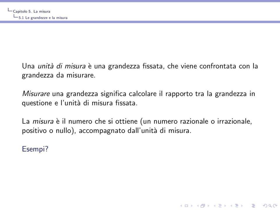 Misurare una grandezza significa calcolare il rapporto tra la grandezza in questione e l