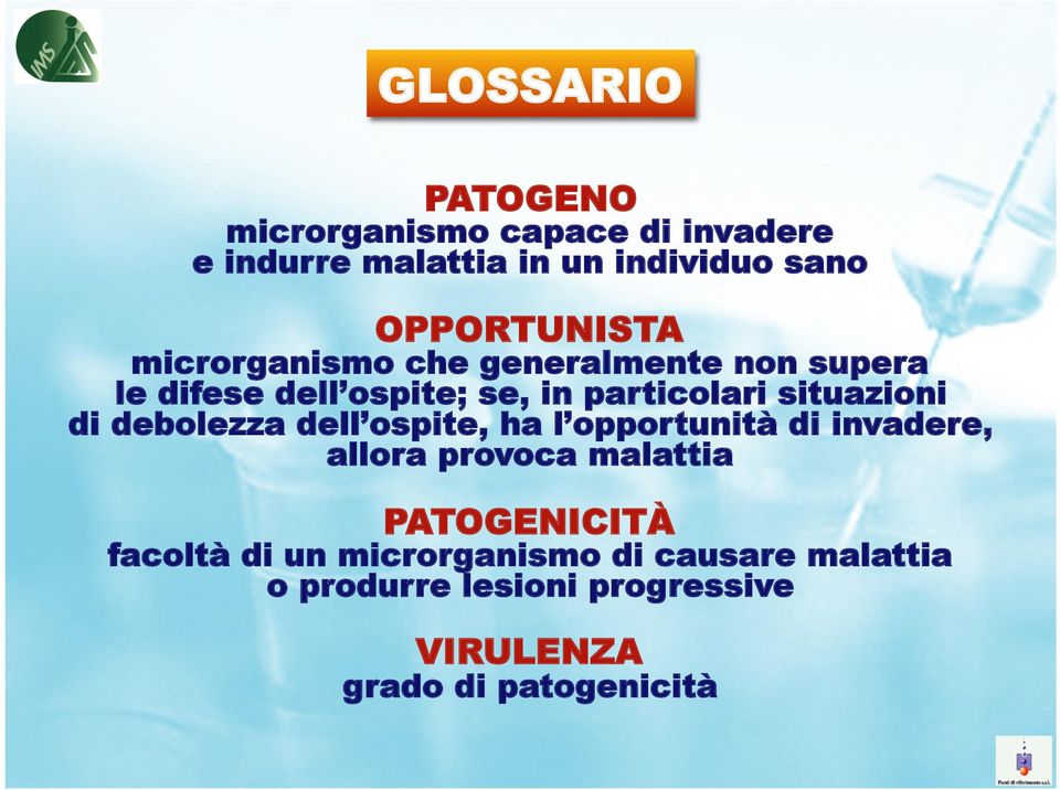 situazioni di debolezza dell ospite, ha l opportunità di invadere, allora provoca malattia