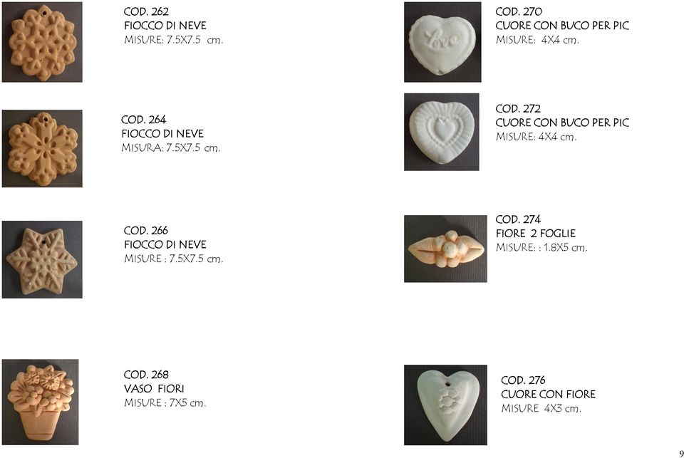 COD. 272 CUORE CON BUCO PER PIC MISURE: 4X4 cm. COD. 266 FIOCCO DI NEVE MISURE : 7.5X7.