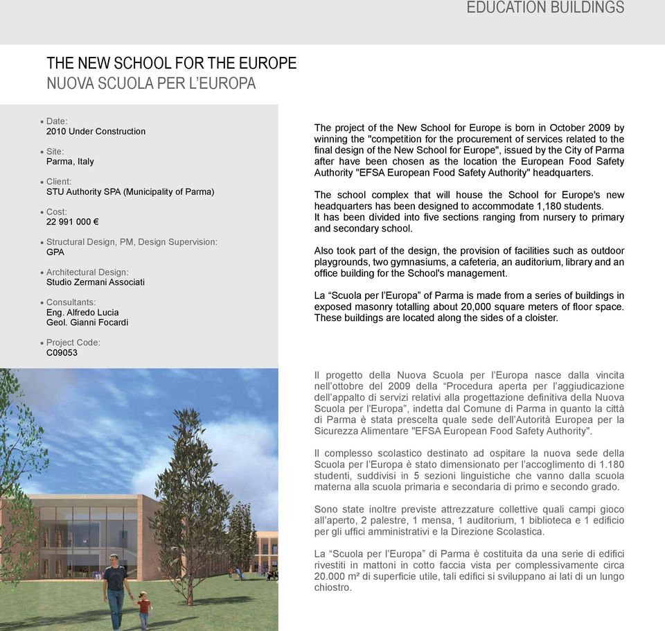 Gianni Focardi The project of the New School for Europe is born in October 2009 by winning the "competition for the procurement of services related to the final design of the New School for Europe",